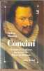 Concini grandeur et mis&egrave;re du favori de Marie de M&eacute;dicis. Duccini