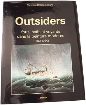 Outsiders - Fous naïfs et voyants dans la peinture moderne (1880-1960). Delacampagne  Christian
