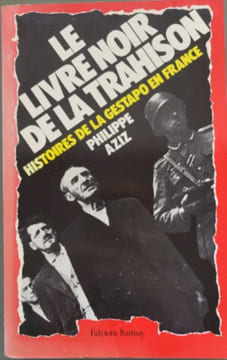 Le livre noir de la trahison : histoires de la gestapo en France. Aziz Philippe