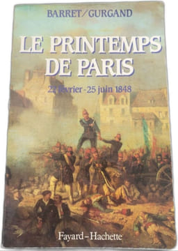 Le Printemps de Paris : 22 février-25 juin 1848. Barret  Gurgand
