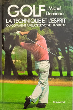 Golf: La technique et l'esprit ou comment améliorer votre handicap. Damiano Michel