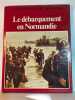 Le d&eacute;barquement en Normandie. Collectif