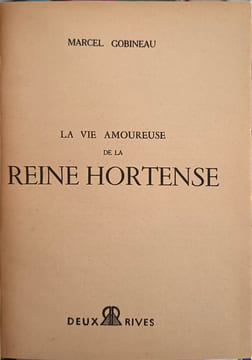 La vie amoureuse de la reine Hortense. MARCEL GOBINEAU