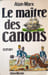 Le maitre des canons / roman. Marx Alain