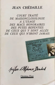 Court traité de maisonclosologie à l'usage des macs honoraires des putes repenties de ceux qui y sont allés de ceux qui n'iront jamais. Jean Chédaille