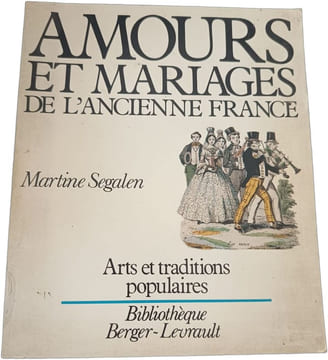 Amours et mariages de l'ancienne France. Segalen Martine