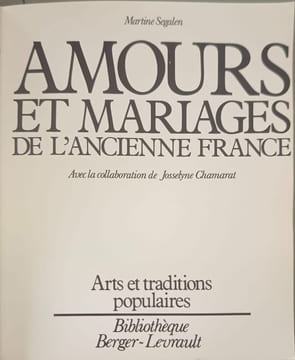 Amours et mariages de l'ancienne France. Segalen Martine