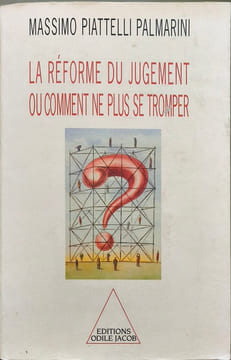 La Réforme du jugement ou Comment ne plus se tromper. Massimo Piattelli Palmarini Massimo Piattelli Palmarini