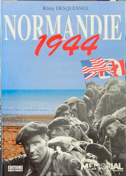 NORMANDIE 1944 : Le débarquement la bataille la vie quotidienne. Desquesnes Rémy Desque