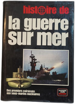 Histoire de la guerre sur mer : Des premiers cuirassés aux sous-marins nucléaires (Encyclopédie visuelle Elsevier). Collectif