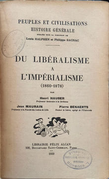 Peuples et civilisations. Histoire générale. Du libéralisme à l'impérialisme (1860-1878). Henri Hauser Jean Maurain Pierre Benaerts