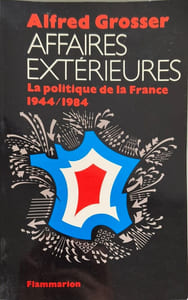 Affaires Extérieures. La Politique De La France 1944-1984