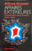 Affaires Ext&eacute;rieures. La Politique De La France 1944-1984. Grosser Alfred