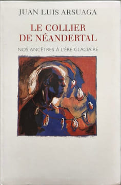Le collier de Néandertal : Nos ancêtres à l'ère glaciaire. ARSUAGA JUAN LUIS