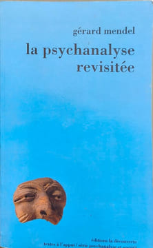 La psychanalyse revisitee. Gérard Mendel