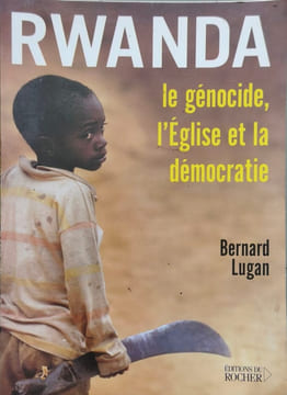Rwanda : le génocide l'Église et la démocratie: Le génocide l'Eglise et la démocratie. Lugan Bernard