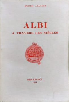 Albi à travers les siècles. Roger Allaire