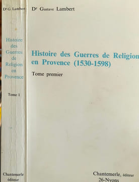 Histoire des Guerres de Religion en Provence (1530-1598) - tome 1er. Dr G. Lambert Dr Gustave Lambert