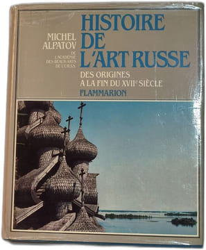 Histoire de l'Art Russe . Des Origines à la fin du XVIIè Siècle. Michel Alpatov De L'Académie Des Beaux-Arts De L'URSS