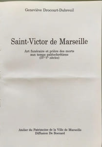 Saint-Victor de Marseille. Art Funéraire et prière des Morts aux Temps Paléochrétien (IVème -Vème Siècles)