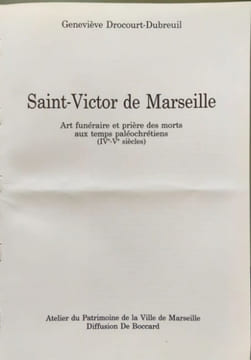 Saint-Victor de Marseille. Art Funéraire et prière des Morts aux Temps Paléochrétien (IVème -Vème Siècles). Drocourt-Dubreuil Geneviève