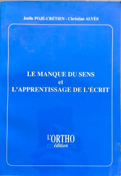 Le manque du sens et l'apprentissage de l'écrit. Pojé-Crétien Joëlle Alvès Christian