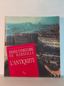 Musee d'Histoire de Marseille : L'Antiquite. Marie Aubert / Myriame Morel-deledalle