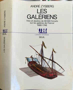Les galériens - Vies et destins de 60000 forçats sur les galères de France 1680-1748. Zysberg André