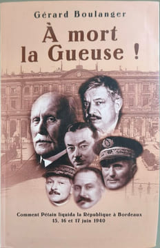À mort la Gueuse ! : Comment Pétain liquida la République à Bordeaux. Boulanger Gérard