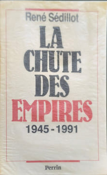 La Chute Des Empires. 1945-1991. Sédillot René