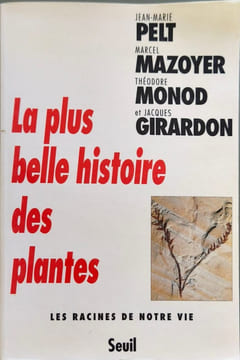 La plus belle histoire des plantes : Les racines de notre vie. Jean-Marie Pelt Marcel Mazoyer Théodore Monod et Jacques Girardon