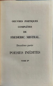 Œuvres poétiques complètes de Frederic Mistral. Deuxième partie. Poésies inédites. Tome II. Frederic Mistral