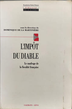 L'Impôt du diable: Le naufrage de la fiscalité française. De La Martiniere D