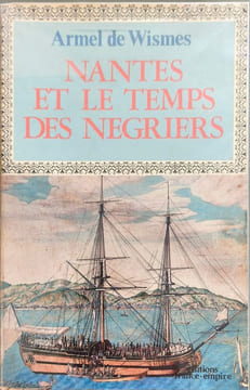 Nantes et le temps des négriers. Wismes Armel De