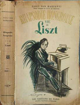 Rhapsodie hongroise : Vie de Liszt. Zsolt von Harsanyi