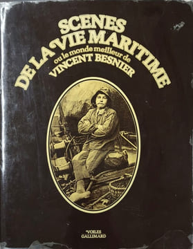 Scènes de la vie maritime ou le monde meilleur de Vincent Besnier. Vincent Besnier