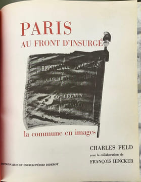 Paris au front d'insurgé : la commune en images. Charles Feld