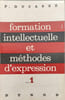 Formation intellectuelle et m&eacute;thodes d'expression Tome 1. P. Ducass&eacute;