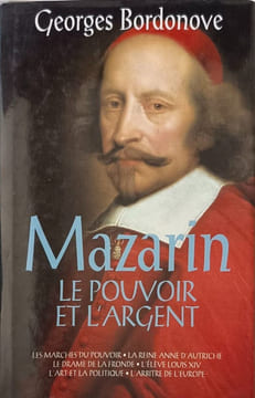 Mazarin Le Pouvoir Et L'argent. Bordonove - Georges Bordonove