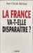 La France va-t-elle dispara&icirc;tre. Jean-Claude Barreau