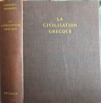 La civilisation grecque - À l'époque archaïque et classique. François Chamoux