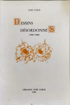 Dessins désordonnés: 1908-1960. CORTI JOSÉ  Corti José