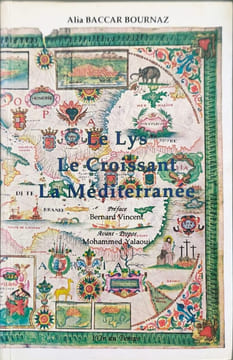 Le lys le croissant & la Méditerranée (à l'époque moderne). Alia Baccar Bournaz