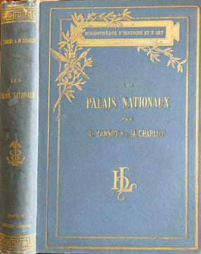 Les Palais Nationaux ( orné de 55 gravures par libonis). Louis TarsoT et Maurice Charlot