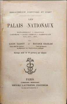Les Palais Nationaux ( orné de 55 gravures par libonis). Louis TarsoT et Maurice Charlot
