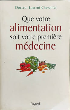 Que votre alimentation soit votre première médecine. Chevallier Laurent