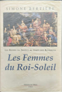Les Reines de France au temps des Bourbons tome 2 : Les Femmes du Roi-Soleil