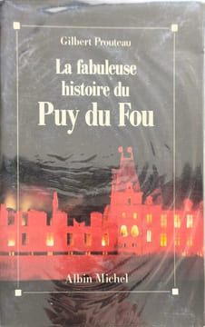 La Fabuleuse histoire du Puy du Fou. Prouteau Gilbert