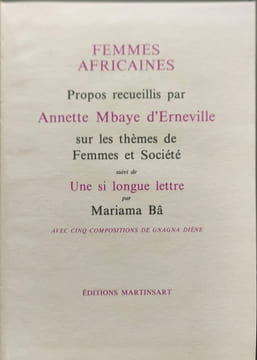 Femmes africaines : Propos recueillis par Annette Mbaye d'Erneville sur les thèmes de Femmes et Société suivi de Une si longue lettre par Mariama Bâ. ...