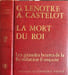 La mort du roi - les grandes heures de la r&eacute;volution fran&ccedil;aise. G. Lenotre  A. Castelot